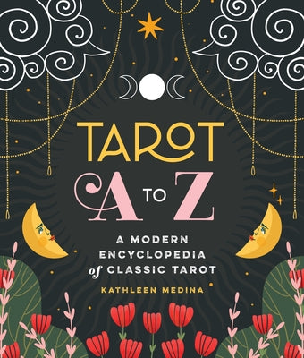 Tarot A to Z: A Modern Encyclopedia of Classic Tarot -- Kathleen Medina, Hardcover