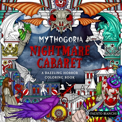 Mythogoria: Nightmare Cabaret: A Dazzling Horror Coloring Book -- Fausto Bianchi, Paperback