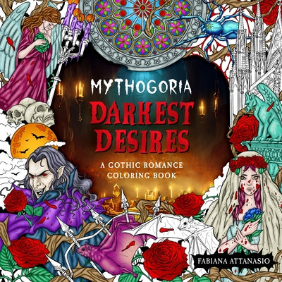 Mythogoria: Darkest Desires: A Gothic Romance Coloring Book -- Fabiana Attanasio, Paperback