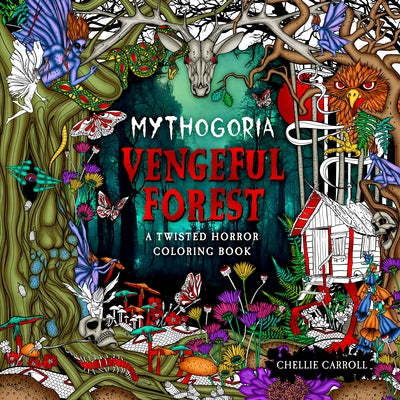 Mythogoria: Vengeful Forest: A Twisted Horror Coloring Book -- Chellie Carroll, Paperback