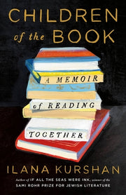 Children of the Book: A Memoir of Reading Together by Kurshan, Ilana
