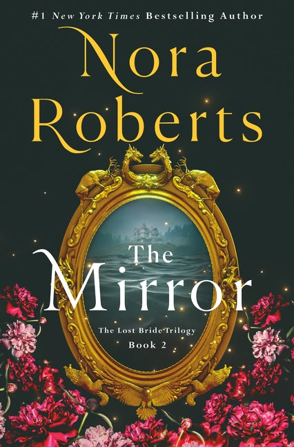 The Mirror: The Lost Bride Trilogy, Book 2 -- Nora Roberts, Hardcover