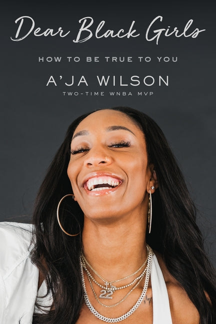 Dear Black Girls: How to Be True to You -- A'Ja Wilson, Hardcover