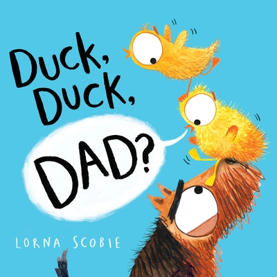Duck, Duck, Dad? by Scobie, Lorna