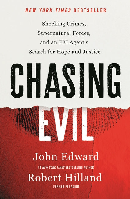 Chasing Evil: Shocking Crimes, Supernatural Forces, and an FBI Agent's Search for Hope and Justice -- Robert Hilland, Hardcover