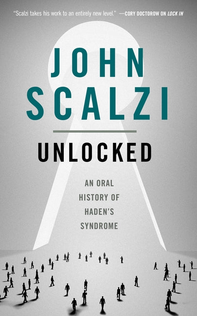Unlocked: An Oral History of Haden's Syndrome -- John Scalzi, Paperback