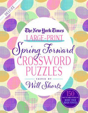 The New York Times Large-Print Spring Forward Crossword Puzzles: 150 Easy to Hard Puzzles to Boost Your Brainpower by New York Times