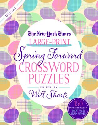 The New York Times Large-Print Spring Forward Crossword Puzzles: 150 Easy to Hard Puzzles to Boost Your Brainpower -- New York Times, Paperback