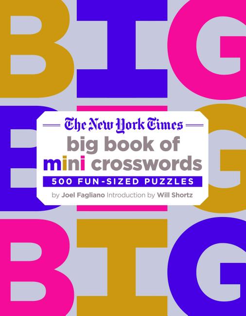 The New York Times Big Book of Mini Crosswords: 500 Fun-Sized Puzzles -- Joel Fagliano, Paperback