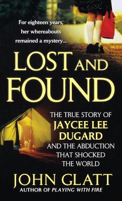 Lost and Found: The True Story of Jaycee Lee Dugard and the Abduction That Shocked the World -- John Glatt, Paperback