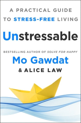 Unstressable: A Practical Guide to Stress-Free Living -- Mo Gawdat, Hardcover