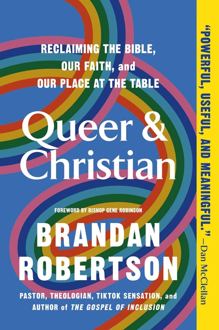 Queer & Christian: Reclaiming the Bible, Our Faith, and Our Place at the Table -- Brandan Robertson, Paperback