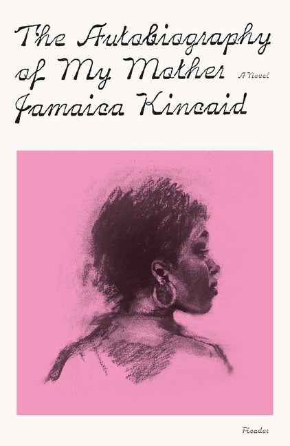 The Autobiography of My Mother -- Jamaica Kincaid, Paperback