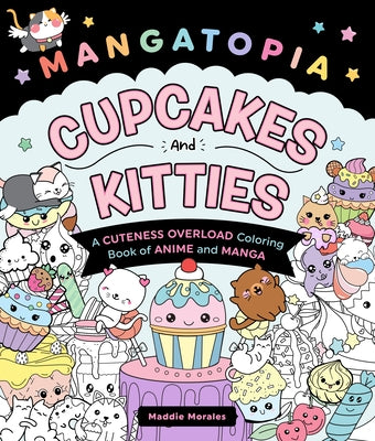 Mangatopia: Cupcakes and Kitties: A Cuteness Overload Coloring Book of Anime and Manga -- Maddie Morales, Paperback