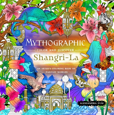 Mythographic Color and Discover: Shangri-La: An Artist's Coloring Book of Fantasy Worlds -- Alessandra Fusi, Paperback