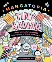 Mangatopia: Tiny Kawaii: A Spectacularly Adorable Coloring Book of Anime and Manga by Wan, LIV