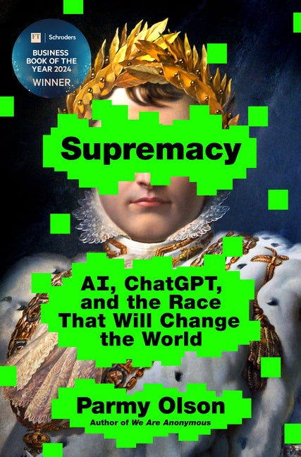 Supremacy: Ai, Chatgpt, and the Race That Will Change the World by Olson, Parmy