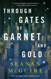 Through Gates of Garnet and Gold by McGuire, Seanan