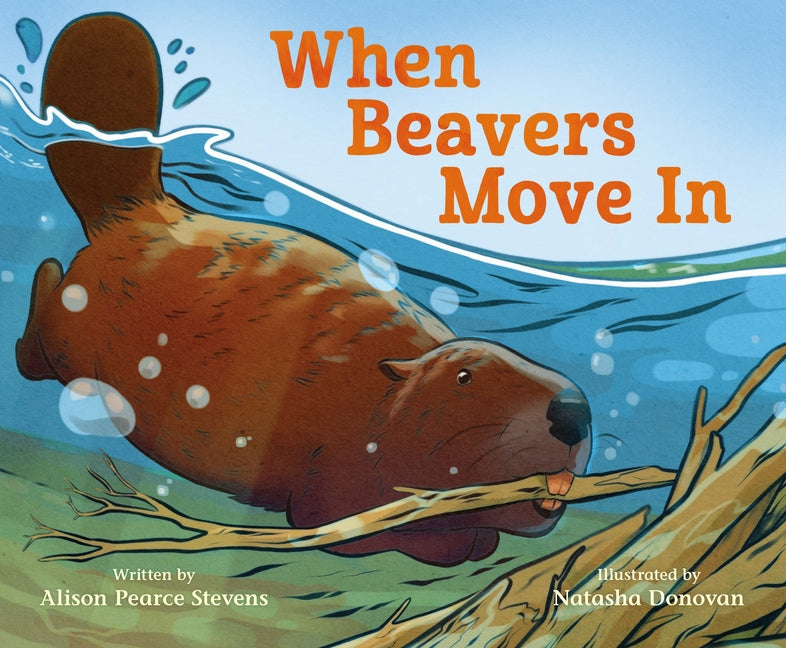 When Beavers Move in -- Alison Pearce Stevens, Hardcover