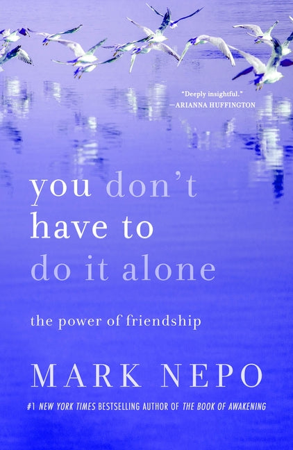 You Don't Have to Do It Alone: The Power of Friendship -- Mark Nepo, Paperback