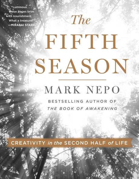 The Fifth Season: Creativity in the Second Half of Life -- Mark Nepo, Paperback