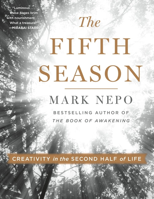 The Fifth Season: Creativity in the Second Half of Life -- Mark Nepo, Paperback