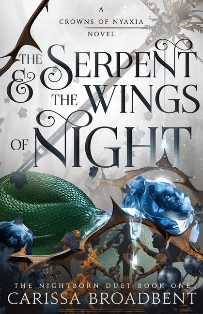 The Serpent & the Wings of Night: The Nightborn Duet Book One -- Carissa Broadbent, Hardcover