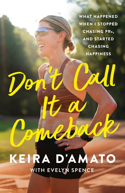 Don't Call It a Comeback: What Happened When I Stopped Chasing Prs, and Started Chasing Happiness by D'Amato, Keira