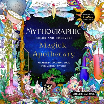 Mythographic Color and Discover: Magick Apothecary: An Artist's Coloring Book for Modern Mystics -- Chellie Carroll, Paperback