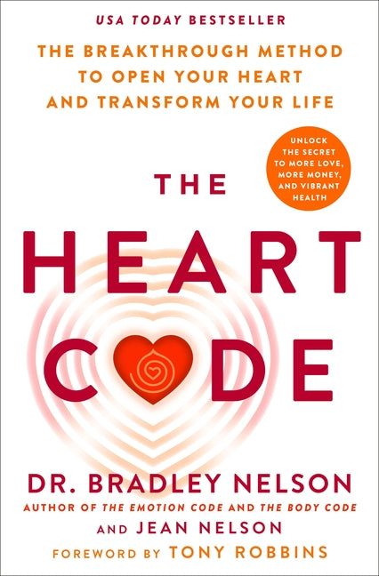 The Heart Code: The Breakthrough Method to Open Your Heart and Transform Your Life -- Bradley Nelson, Hardcover