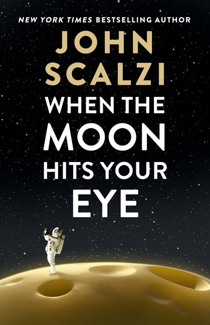 When the Moon Hits Your Eye -- John Scalzi, Paperback