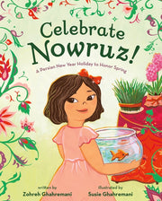 Celebrate Nowruz!: A Persian New Year Holiday to Honor Spring by Ghahremani, Zohreh