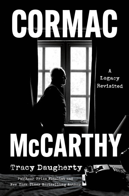 Cormac McCarthy: A Legacy Revisited -- Tracy Daugherty, Hardcover