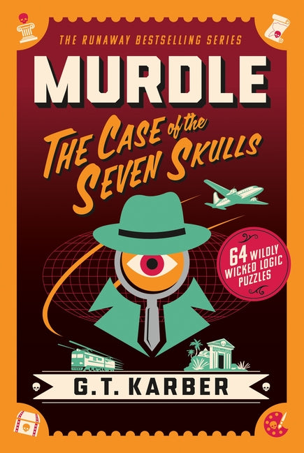 Murdle: The Case of the Seven Skulls: 64 Wildly Wicked Logic Puzzles -- G. T. Karber, Paperback