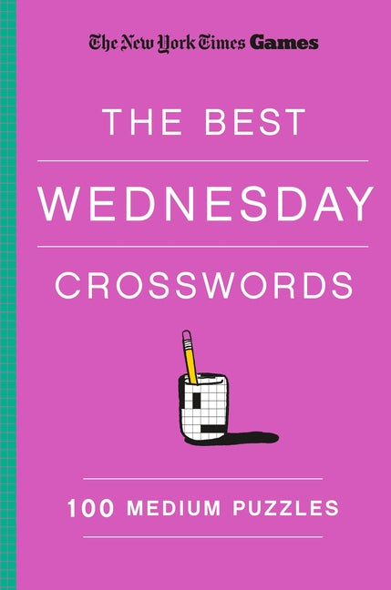 New York Times Games the Best Wednesday Crosswords: 100 Medium Puzzles -- New York Times, Paperback