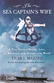 The Sea Captain's Wife: A True Story of Mutiny, Love, and Adventure at the Bottom of the World by Mazzeo, Tilar J.