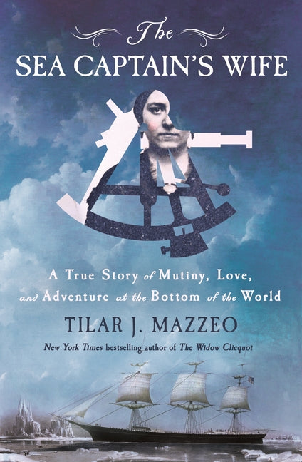 The Sea Captain's Wife: A True Story of Mutiny, Love, and Adventure at the Bottom of the World by Mazzeo, Tilar J.