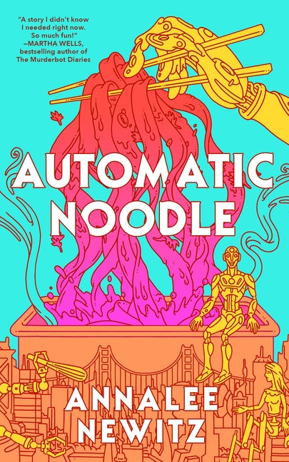 Automatic Noodle -- Annalee Newitz, Hardcover