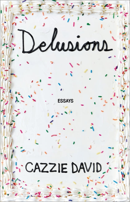 Delusions: Of Grandeur, of Romance, of Progress -- Cazzie David, Hardcover