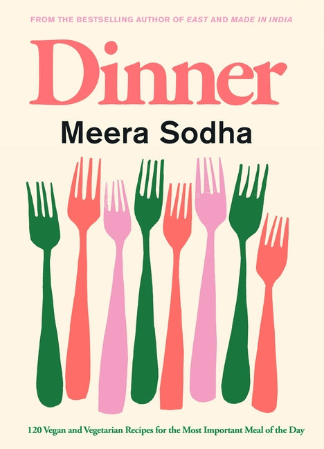 Dinner: 120 Vegan and Vegetarian Recipes for the Most Important Meal of the Day [American Measurements] -- Meera Sodha, Hardcover
