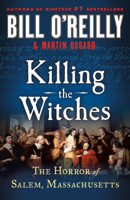 Killing the Witches: The Horror of Salem, Massachusetts -- Bill O'Reilly, Paperback