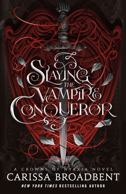 Slaying the Vampire Conqueror: A Crowns of Nyaxia Novel -- Carissa Broadbent, Hardcover