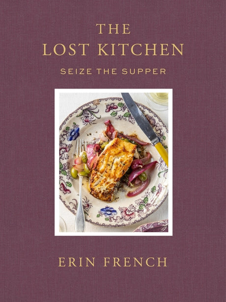 The Lost Kitchen Volume 3: Seize the Supper -- Erin French, Hardcover
