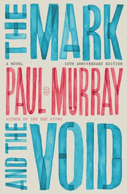 The Mark and the Void: A Novel (10th Anniversary Edition) by Murray, Paul