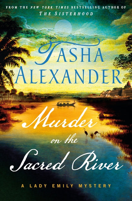 Murder on the Sacred River: A Lady Emily Mystery -- Tasha Alexander, Hardcover