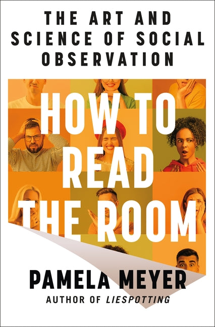 How to Read the Room: The Art and Science of Social Observation -- Pamela Meyer, Hardcover