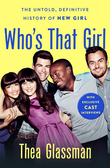 Who's That Girl: The Untold, Definitive History of New Girl -- Thea Glassman, Hardcover