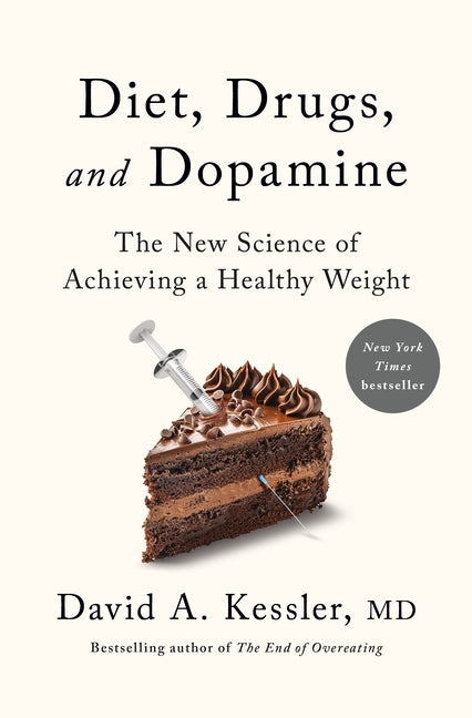 Diet, Drugs, and Dopamine: The New Science of Achieving a Healthy Weight by Kessler, David A.