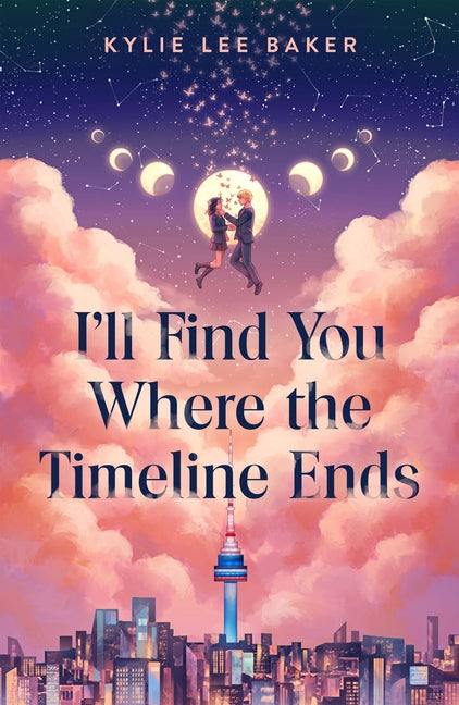I'll Find You Where the Timeline Ends -- Kylie Lee Baker, Hardcover
