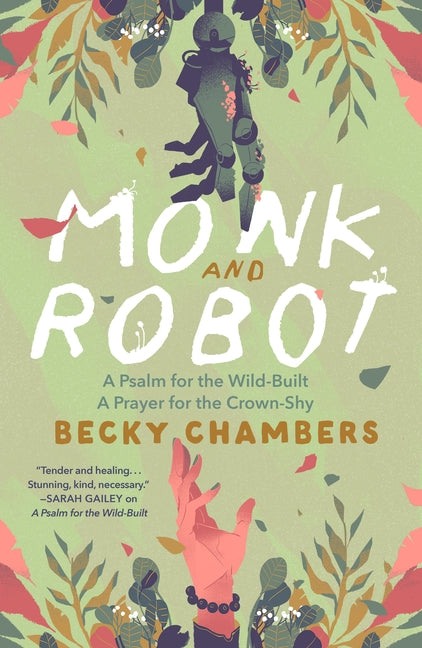 Monk and Robot: A Psalm for the Wild-Built and a Prayer for the Crown-Shy -- Becky Chambers, Paperback